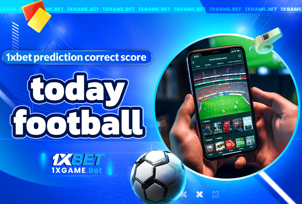 1xbet prediction correct score today football